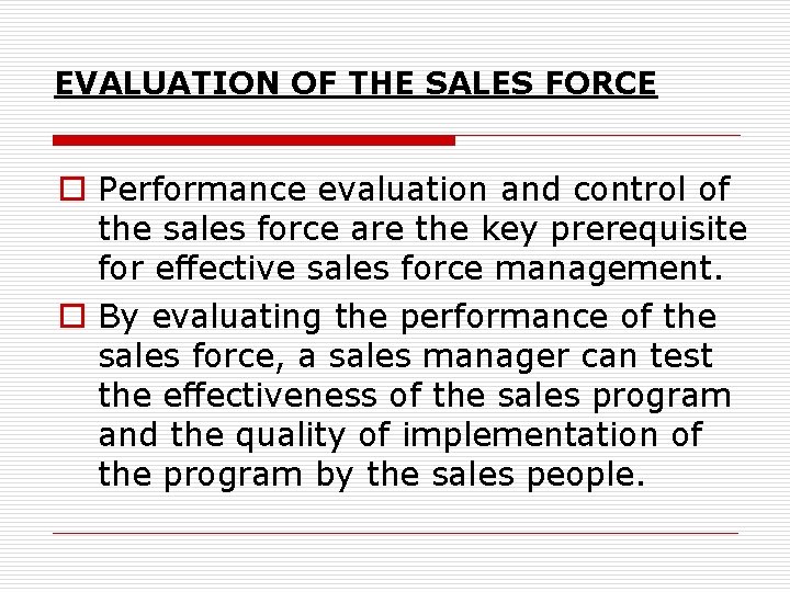 EVALUATION OF THE SALES FORCE o Performance evaluation and control of the sales force