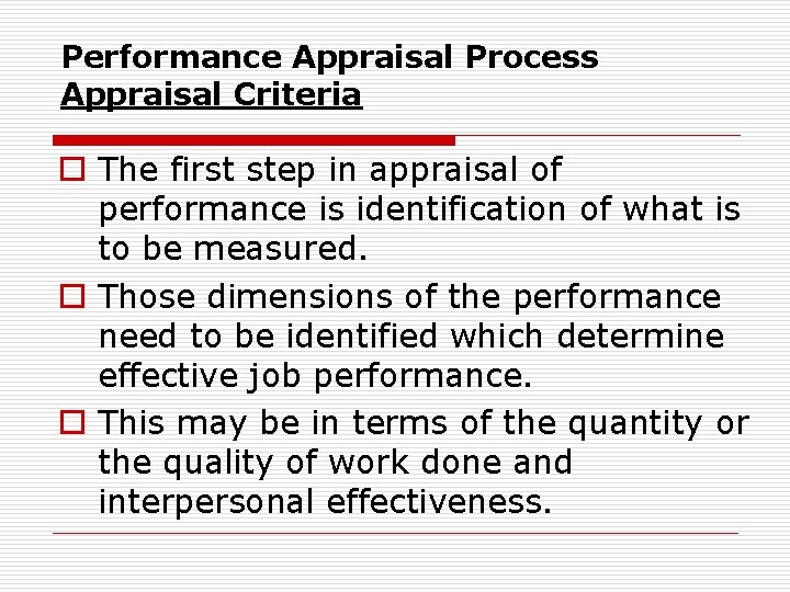 Performance Appraisal Process Appraisal Criteria o The first step in appraisal of performance is