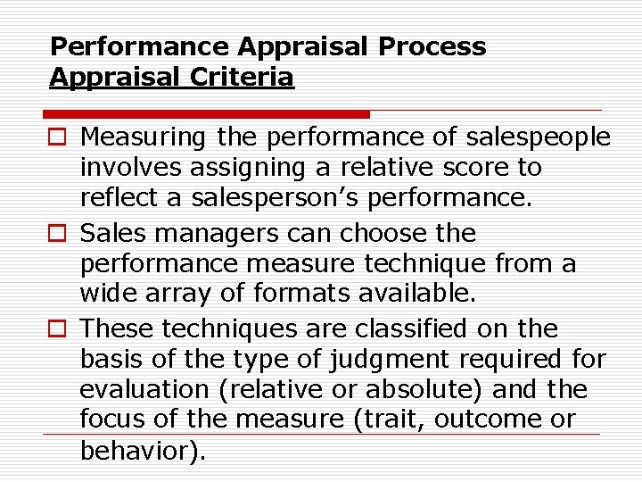 Performance Appraisal Process Appraisal Criteria o Measuring the performance of salespeople involves assigning a