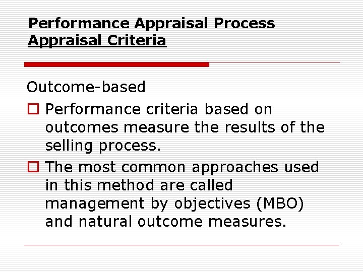 Performance Appraisal Process Appraisal Criteria Outcome based o Performance criteria based on outcomes measure