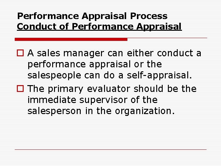 Performance Appraisal Process Conduct of Performance Appraisal o A sales manager can either conduct