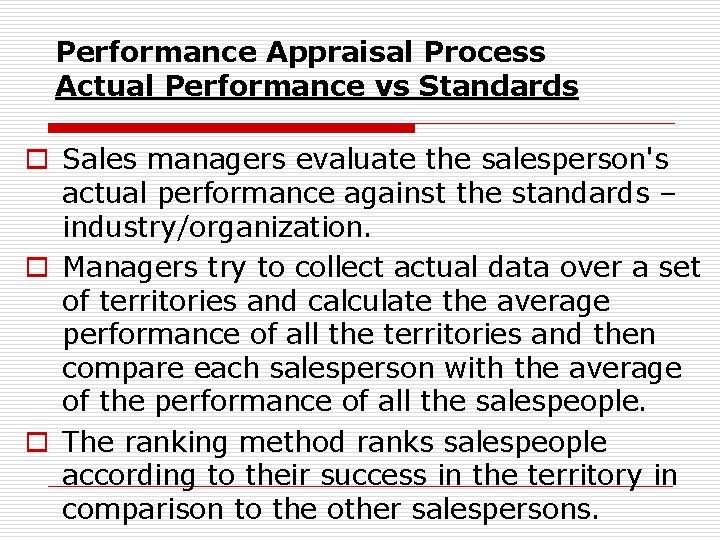 Performance Appraisal Process Actual Performance vs Standards o Sales managers evaluate the salesperson's actual
