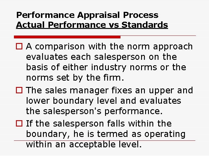 Performance Appraisal Process Actual Performance vs Standards o A comparison with the norm approach