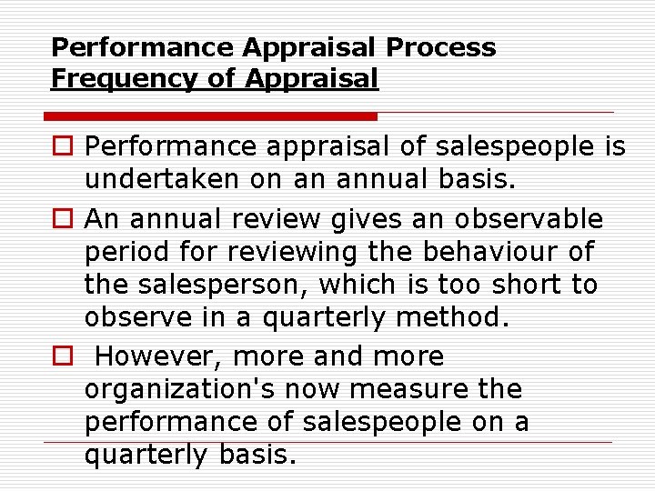 Performance Appraisal Process Frequency of Appraisal o Performance appraisal of salespeople is undertaken on