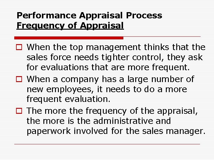 Performance Appraisal Process Frequency of Appraisal o When the top management thinks that the