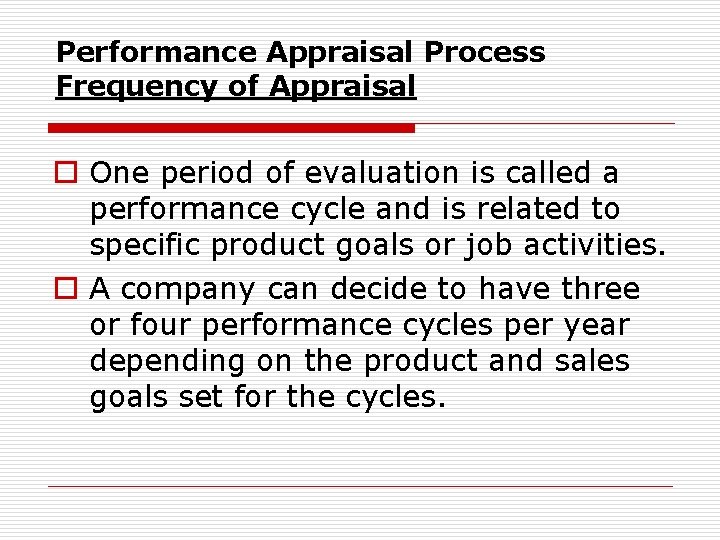Performance Appraisal Process Frequency of Appraisal o One period of evaluation is called a