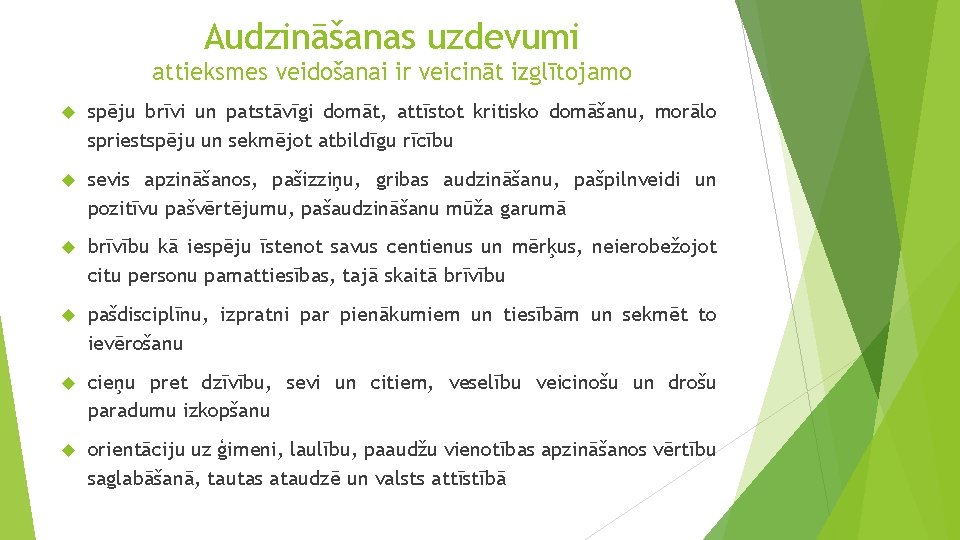 Audzināšanas uzdevumi attieksmes veidošanai ir veicināt izglītojamo spēju brīvi un patstāvīgi domāt, attīstot kritisko