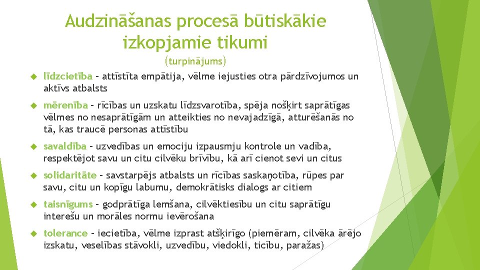 Audzināšanas procesā būtiskākie izkopjamie tikumi (turpinājums) līdzcietība – attīstīta empātija, vēlme iejusties otra pārdzīvojumos