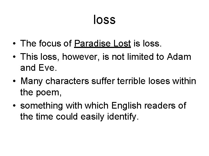 loss • The focus of Paradise Lost is loss. • This loss, however, is