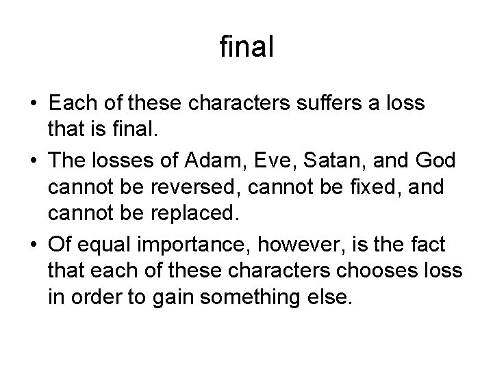 final • Each of these characters suffers a loss that is final. • The