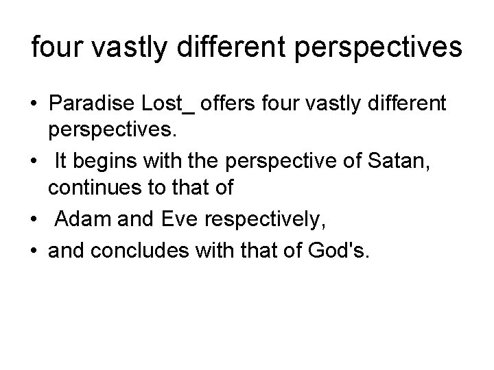 four vastly different perspectives • Paradise Lost_ offers four vastly different perspectives. • It