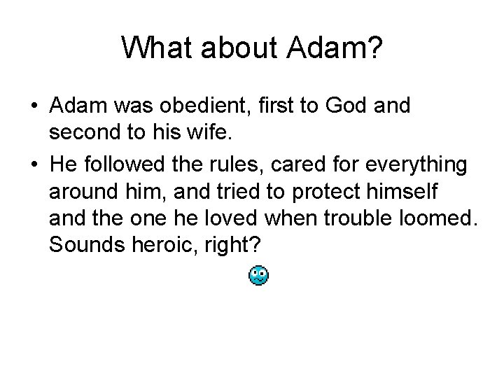 What about Adam? • Adam was obedient, first to God and second to his