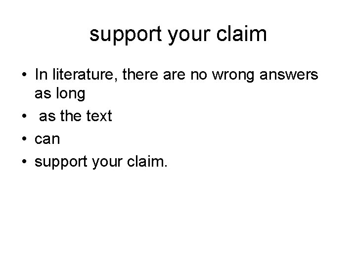 support your claim • In literature, there are no wrong answers as long •