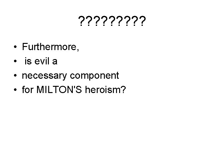 ? ? ? ? ? • • Furthermore, is evil a necessary component for