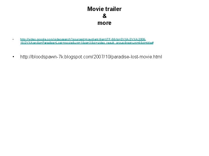 Movie trailer & more • http: //video. google. com/videosearch? sourceid=navclient&ie=UTF-8&rls=DVXA, DVXA: 200618, DVXA: en&q=Paradise+Lost+movie&um=1&sa=X&oi=video_result_group&resnum=4&ct=title#