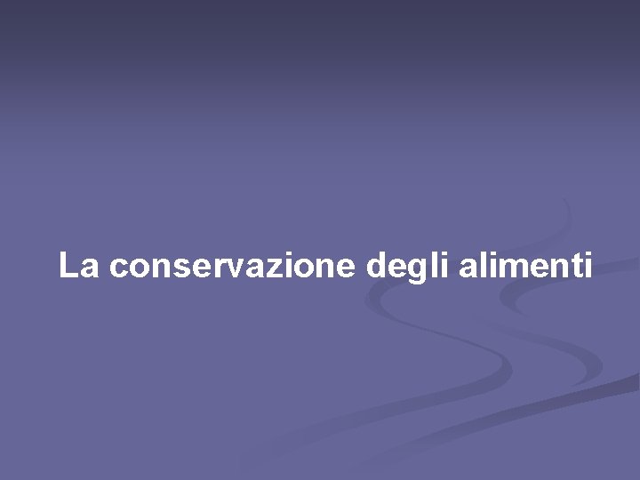 La conservazione degli alimenti 