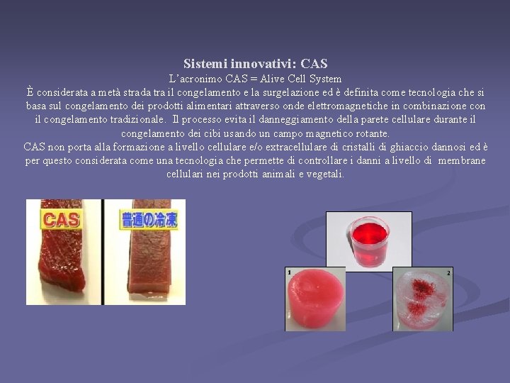 Sistemi innovativi: CAS L’acronimo CAS = Alive Cell System È considerata a metà strada