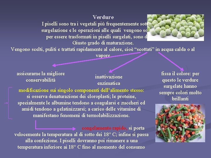 Verdure I piselli sono tra i vegetali più frequentemente sottoposti a surgelazione e le Verdure I piselli sono tra i vegetali più frequentemente sottoposti a surgelazione e le