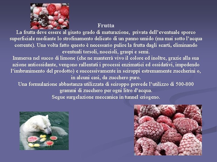 Frutta La frutta deve essere al giusto grado di maturazione, privata dell’eventuale sporco superficiale Frutta La frutta deve essere al giusto grado di maturazione, privata dell’eventuale sporco superficiale
