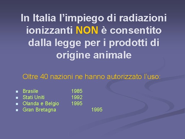 In Italia l’impiego di radiazionizzanti NON è consentito dalla legge per i prodotti di