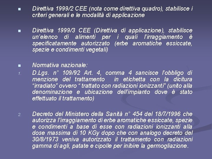 n Direttiva 1999/2 CEE (nota come direttiva quadro), stabilisce i criteri generali e le n Direttiva 1999/2 CEE (nota come direttiva quadro), stabilisce i criteri generali e le