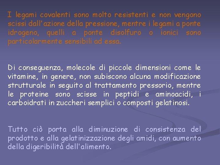 I legami covalenti sono molto resistenti e non vengono scissi dall'azione della pressione, mentre