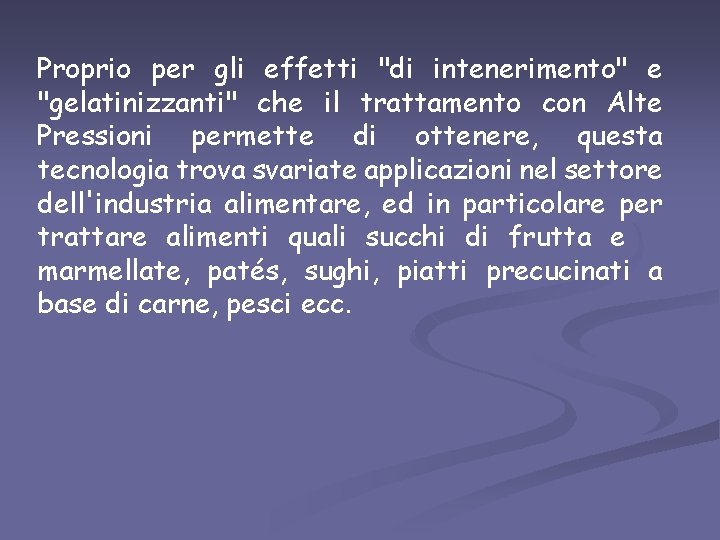 Proprio per gli effetti "di intenerimento" e "gelatinizzanti" che il trattamento con Alte Pressioni