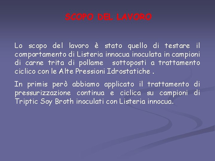 SCOPO DEL LAVORO Lo scopo del lavoro è stato quello di testare il comportamento