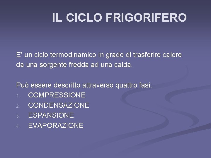 IL CICLO FRIGORIFERO E’ un ciclo termodinamico in grado di trasferire calore da una