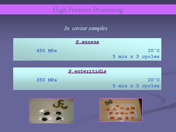 High Pressure Processing In caviar samples S. aureus 450 MPa 20°C 5 min x