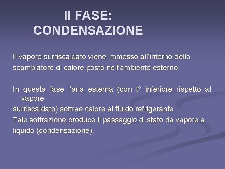 II FASE: CONDENSAZIONE Il vapore surriscaldato viene immesso all’interno dello scambiatore di calore posto