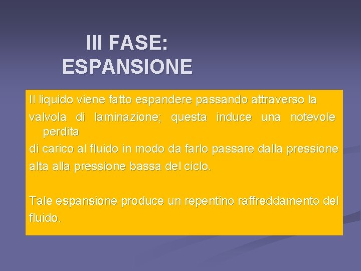 III FASE: ESPANSIONE Il liquido viene fatto espandere passando attraverso la valvola di laminazione;