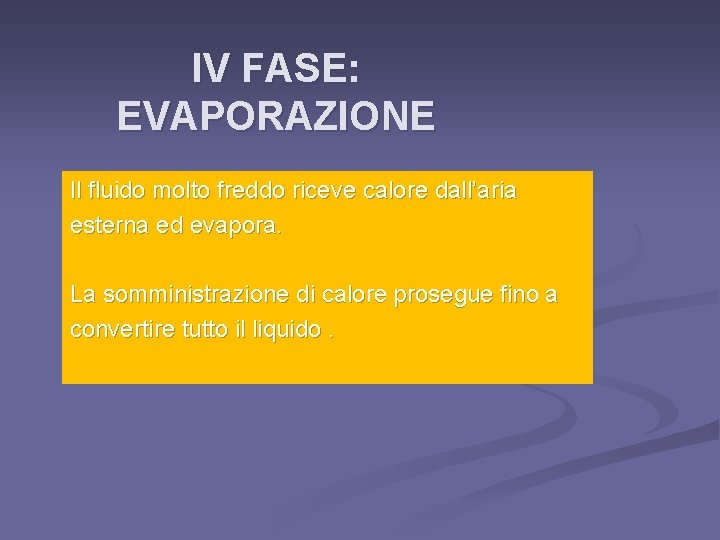 IV FASE: EVAPORAZIONE Il fluido molto freddo riceve calore dall’aria esterna ed evapora. La IV FASE: EVAPORAZIONE Il fluido molto freddo riceve calore dall’aria esterna ed evapora. La