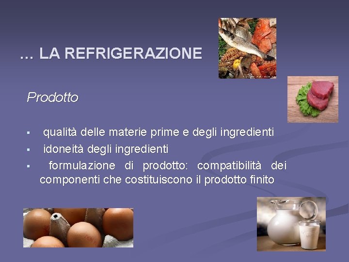 … LA REFRIGERAZIONE Prodotto § § § qualità delle materie prime e degli ingredienti