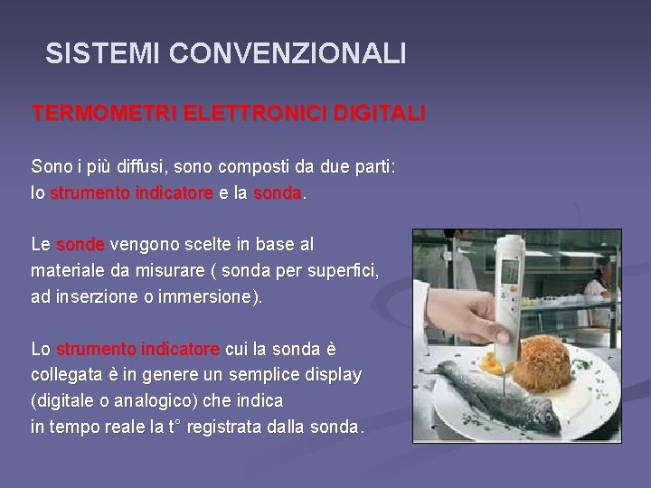 SISTEMI CONVENZIONALI TERMOMETRI ELETTRONICI DIGITALI Sono i più diffusi, sono composti da due parti: