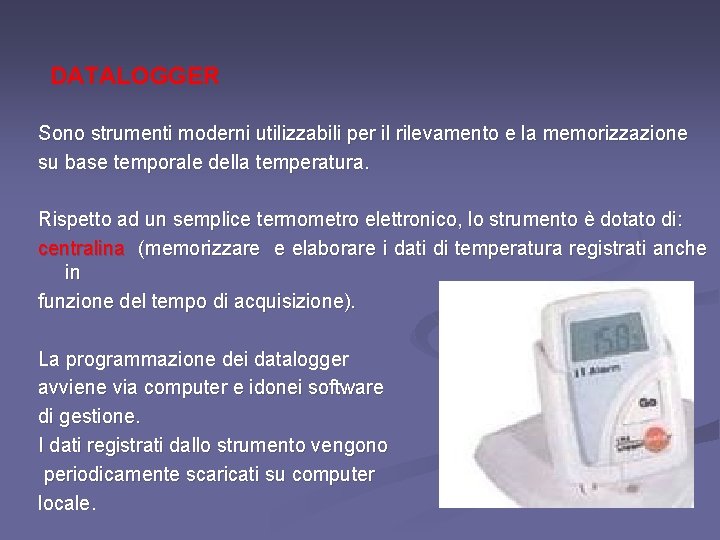 DATALOGGER Sono strumenti moderni utilizzabili per il rilevamento e la memorizzazione su base temporale