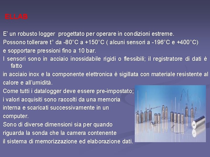 ELLAB E’ un robusto logger progettato per operare in condizioni estreme. Possono tollerare t°