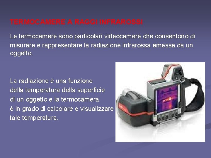 TERMOCAMERE A RAGGI INFRAROSSI Le termocamere sono particolari videocamere che consentono di misurare e