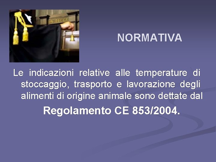 NORMATIVA Le indicazioni relative alle temperature di stoccaggio, trasporto e lavorazione degli alimenti di NORMATIVA Le indicazioni relative alle temperature di stoccaggio, trasporto e lavorazione degli alimenti di