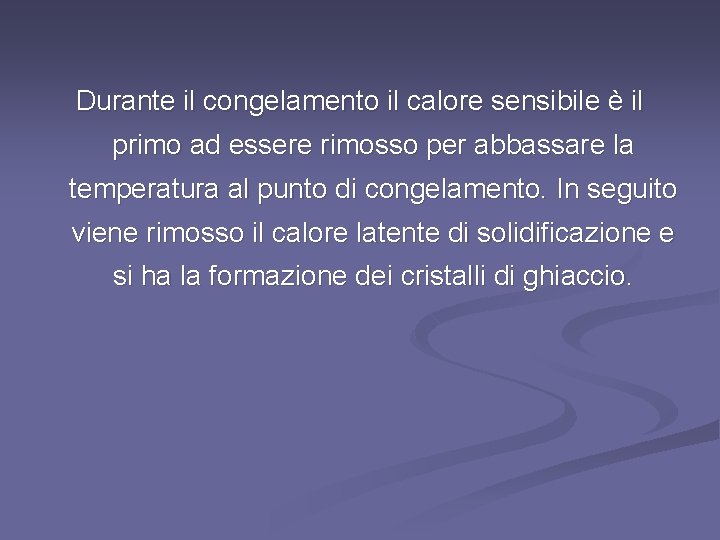 Durante il congelamento il calore sensibile è il primo ad essere rimosso per abbassare Durante il congelamento il calore sensibile è il primo ad essere rimosso per abbassare