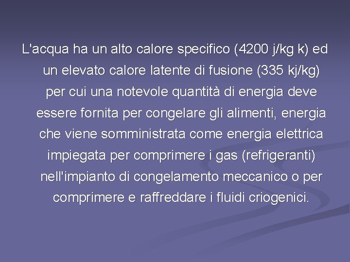 L'acqua ha un alto calore specifico (4200 j/kg k) ed un elevato calore latente