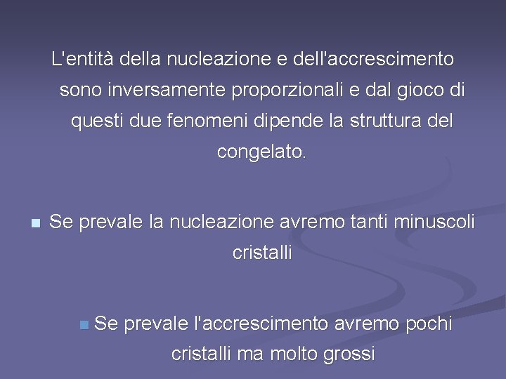 L'entità della nucleazione e dell'accrescimento sono inversamente proporzionali e dal gioco di questi due