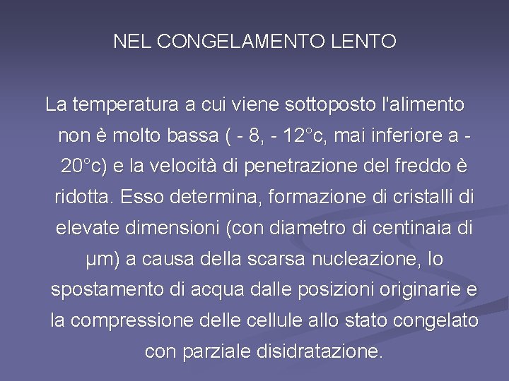 NEL CONGELAMENTO La temperatura a cui viene sottoposto l'alimento non è molto bassa (