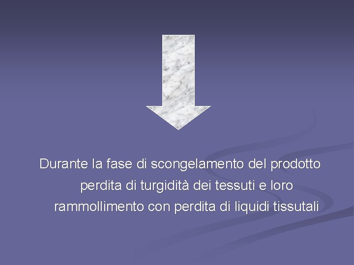 Durante la fase di scongelamento del prodotto perdita di turgidità dei tessuti e loro