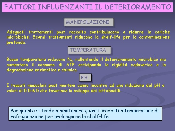 FATTORI INFLUENZANTI IL DETERIORAMENTO MANIPOLAZIONE Adeguati trattamenti post raccolta contribuiscono a ridurre le cariche