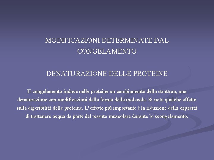 MODIFICAZIONI DETERMINATE DAL CONGELAMENTO DENATURAZIONE DELLE PROTEINE II congelamento induce nelle proteine un cambiamento