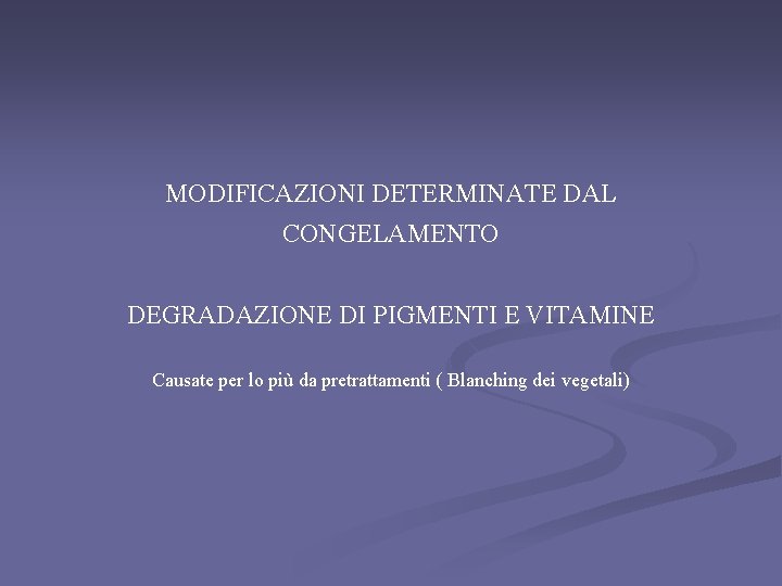 MODIFICAZIONI DETERMINATE DAL CONGELAMENTO DEGRADAZIONE DI PIGMENTI E VITAMINE Causate per lo più da