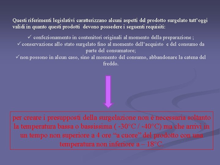 Questi riferimenti legislativi caratterizzano alcuni aspetti del prodotto surgelato tutt’oggi validi in quanto questi