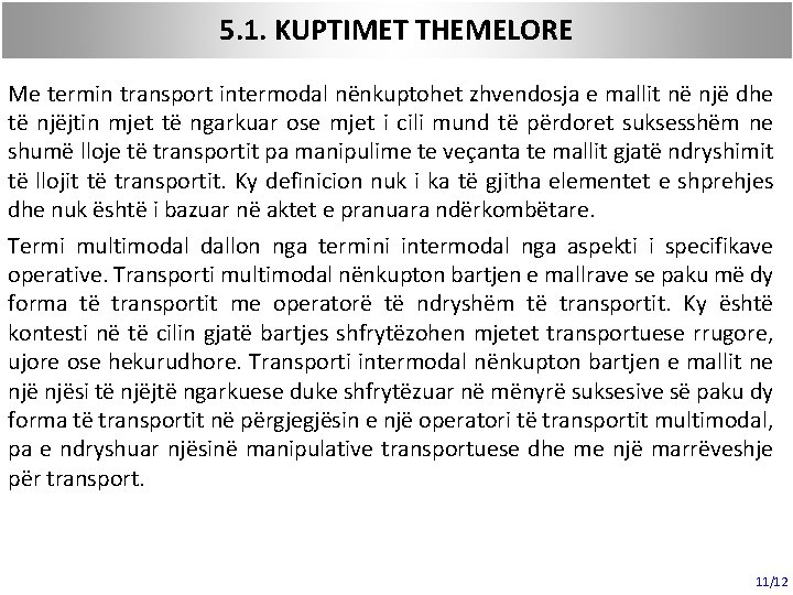 5. 1. KUPTIMET THEMELORE Me termin transport intermodal nënkuptohet zhvendosja e mallit në një