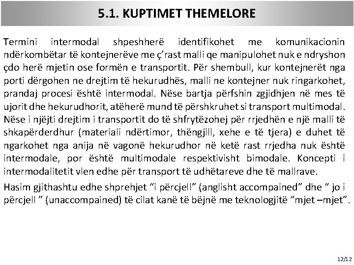 5. 1. KUPTIMET THEMELORE Termini intermodal shpeshherë identifikohet me komunikacionin ndërkombëtar të kontejnerëve me